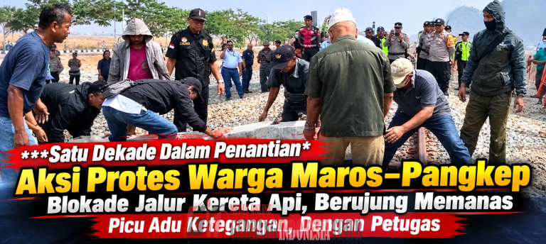 Satu Dekade Dalam Penantian Aksi Protes Warga Maros–Pangkep Blokade Jalur Kereta Api, Berujung Memanas Picu Adu Ketegangan, Dengan Petugas
